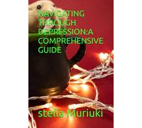 NAVIGATING THROUGH DEPRESSION:A COMPREHENSIVE GUIDE