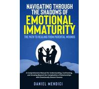 Navigating Through the Shadows of Emotional Immaturity - Daniel Mendici