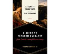 Navigating Tough Texts of the Old Testament: A Guide to Problem Passages from Genesis Through Deuteronomy (1)