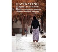 Navigating Tradition and Innovation: Essays Commemorating the Permanent Settlement of Hutterites in Manitoba