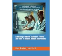 Navigating Transition: A Guide for Parents and Youth on Delayed Medical Interventions