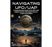 Navigating UFO/UAP: A Comprehensive Guide to the UFO/UAP Subject and Key Information Sources - A New 2024 Edition