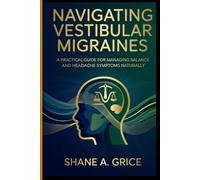 Navigating Vestibular Migraines: A Practical Guide for Managing Balance and Headache Symptoms Naturally