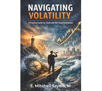 NAVIGATING VOLATILITY: A Practical Guide for Small and Mid-Sized Enterprises