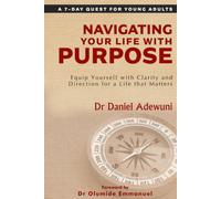 Navigating Your Life With Purpose: Equip Yourself with Clarity and Direction for a Life that Matters