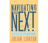 Navigating Your Next: Discover the Career You Want and the Path to Get There