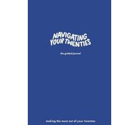 Navigating Your Twenties: The Guided Journal: Making the Most Out of Your Twenti