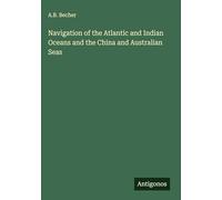 Navigation of the Atlantic and Indian Oceans and the China and Australian Seas