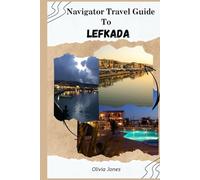 Navigator Travel Guide to Lefkada, Greece: Discover the hidden gems, history, tribes and vibrant culture of Lefkada island