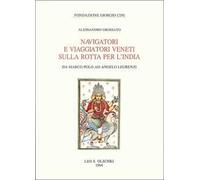 Navigatori e viaggiatori veneti sulla rotta per l'India. Da Marco Polo ad Angelo Legrenzi
