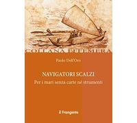 Navigatori scalzi. Per i mari senza carte né strumenti