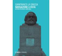 Navigazione a vista. Un porto in disuso e nuovi moli - La Grassa Gianfranco