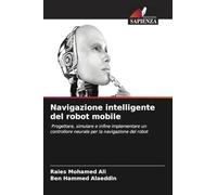 Navigazione intelligente del robot mobile: Progettare, simulare e infine implementare un controllore neurale per la navigazione del robot