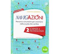 Navigazioni. Percorsi e strumenti per orientarsi nella scuola che cambia. Scienze e tecnologia. Con CD-ROM (Vol. 2)