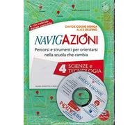 Navigazioni. Percorsi e strumenti per orientarsi nella scuola che cambia. Scienze e tecnologia. Con CD-ROM (Vol. 4)