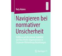 Navigieren bei normativer Unsicherheit: Einflüsse auf die interne Stabilität von Non-Profit-Organisationen in Corporate Philanthropy Beziehungen: ... in Corporate Philanthropy Beziehungen
