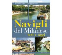 Navigli del milanese ieri e oggi. Ediz. a colori