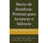 Navio de Sombras: Poemas para Arrancar o Silêncio: A poesia negra que virou arma, altar e semente