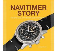 Navitimer Story: The Epic Saga of The Breitling Chronograph