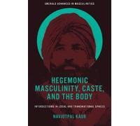 Navjotpal Kaur Hegemonic Masculinity, Caste, and the Body (Copertina rigida)