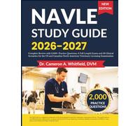 NAVLE STUDY GUIDE 2026-2027: Complete Review with 2,000+ Practice Questions, 6 Full Length Exams and 50 Clinical Scenarios for the US and Canadian North American Veterinary Licensing Examination