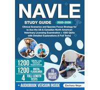 NAVLE Study Guide: Clinical Scenarios and Species Focus Strategy for to Ace the US & Canadian North American Veterinary Licensing Examination + 1200 Q&As with Detailed Explanations (4 Full Tests)