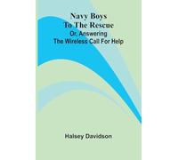 Navy boys to the rescue: or, Answering the wireless call for help