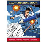 Navy Coloring Book for Adults and Teens: 54 Bold Comic Action Pages - Battleships, Submarines, Fighter Jets, Sailors & WWII Heroes; Stress Relief for Men, Boys & Veterans