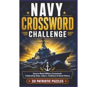 Navy Crossword Challenge: Easy-to-Read Naval Crossword Puzzles Featuring U.S. Navy History, Ships, Sailors, Ranks, Traditions, and Life at Sea | 6X9 ... Puzzles...Relaxing Navy-Themed Brain Games