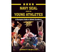 Navy SEAL Guide for Young Athletes: A Champion’s Guide to Athletic Excellence