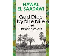 Nawal El Saadawi God Dies by the Nile and Other Novels (Tascabile)