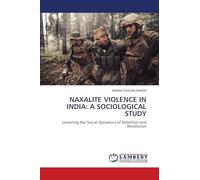NAXALITE VIOLENCE IN INDIA: A SOCIOLOGICAL STUDY: Unveiling the Social Dynamics of Rebellion and Revolution: Tragische Sprache, tragische Form