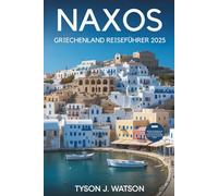 Naxos Griechenland Reiseführer 2025: Entdecken Sie Kultur, Küche, lokale Geheimnisse und die Schönheit der Küste abseits der Massen