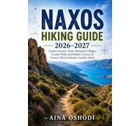 NAXOS HIKING GUIDE 2026-2027: Explore Ancient Trails, Mountain Villages, Coastal Walks and Hidden Corners of Greece’s Most Authentic Cycladic Island