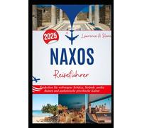 NAXOS Reiseführer 2025: Entdecken Sie verborgene Schätze, Strände, antike Ruinen und authentische griechische Kultur