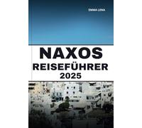 NAXOS REISEFÜHRER 2025: Erkunden Sie unberührte Strände, antike Ruinen, charmante Dörfer und Insidertipps für einen idyllischen Urlaub auf einer griechischen Insel.