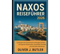Naxos Reiseführer 2026: Entdecken Sie Griechenlands verborgene Schätze mit Experten-Reiserouten, traumhaften Stränden und kulturellen Abenteuern