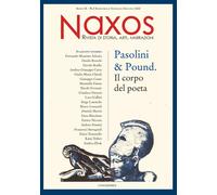 Naxos. Rivista di storia, arti, narrazioni (2022). Vol. 2: Pasolini & Pound. Il corpo del poeta.