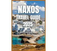 NAXOS TRAVEL GUIDE 2025: Explore a Peaceful Greek Island with Secret Beaches, Budget Tips & a 5-Day Self-Guided Itinerary for First-Time Travelers