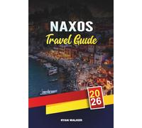 NAXOS TRAVEL GUIDE 2026: Greek Island Beaches, Ancient Temples, Charming Villages, Hiking Trails & Authentic Cycladic Cuisine