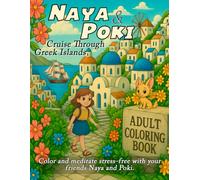 Naya & Poki - Cruise Through Greek Islands: Color and meditate, stress-free, with your friends Naya and Poki. Adult coloring book.