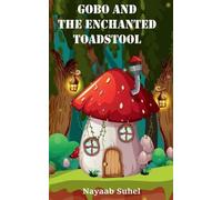 Nayaab Suhel Gobo and the Enchanted Toadstool (Tascabile)