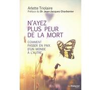 N'ayez plus peur de la mort: Comment passer en paix d'un monde à l'autre