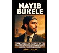 NAYIB BUKELE: Transformando una nación: La historia no contada de la lucha de El Salvador contra las pandillas, la corrupción y la inestabilidad nacional