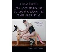 Nayland Blake My Studio Is a Dungeon Is the Studio (Copertina rigida)