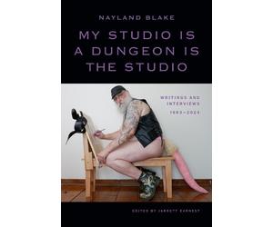 Nayland Blake My Studio Is a Dungeon Is the Studio (Copertina rigida)