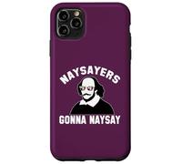 NAYSAYERS GONNA NAYSAY Divertente William Shakespeare Dramma Meme Custodia per iPhone 11 Pro Max