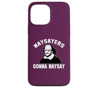 NAYSAYERS GONNA NAYSAY Divertente William Shakespeare Dramma Meme Custodia per iPhone 13 Pro Max