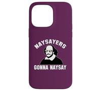 NAYSAYERS GONNA NAYSAY Divertente William Shakespeare Dramma Meme Custodia per iPhone 14 Pro Max