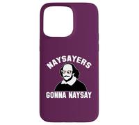 NAYSAYERS GONNA NAYSAY Divertente William Shakespeare Dramma Meme Custodia per iPhone 15 Pro Max